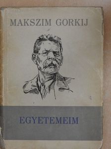 Makszim Gorkij - Egyetemeim [antikvár]