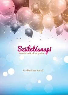 ARI-BENCSES ANIKÓ - SZÜLETÉSNAPI TÉMA ÉS VARIÁCIÓK ZONGORÁRA