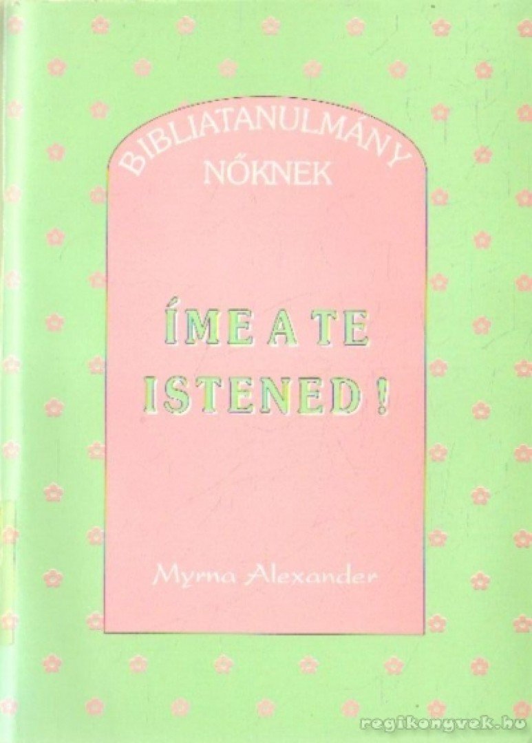 Alexander, Myrna - Íme a te Istened! [antikvár]