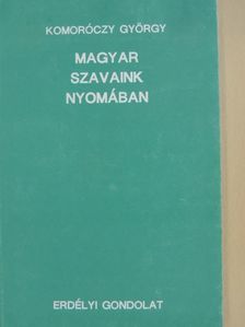 Komoróczy György - Magyar szavaink nyomában [antikvár]
