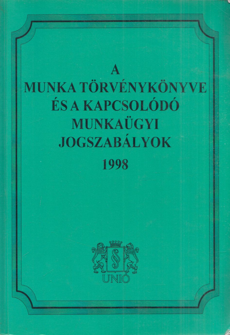 Dr. Jakab András - A munka törvénykönyve és a kapcsolódó munkaügyi jogszabályok 1998 [antikvár]