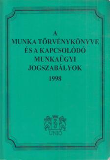 Dr. Jakab András - A munka törvénykönyve és a kapcsolódó munkaügyi jogszabályok 1998 [antikvár]