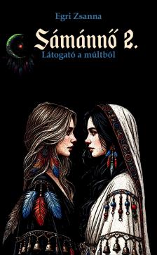 Egri Zsanna - Sámánnő 2. Látogató a múltból [eKönyv: epub, mobi, pdf]
