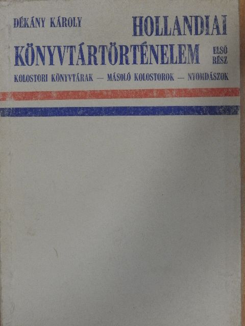 Dékány Károly - Hollandiai könyvtártörténelem 1. [antikvár]
