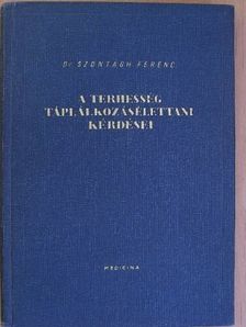 Dr. Szontágh Ferenc - A terhesség táplálkozásélettani kérdései [antikvár]