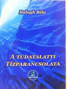 Balogh Béla - A tudatalatti tízparancsolata  [antikvár]