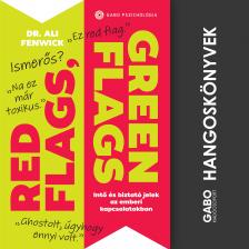 Dr. Ali Fenwick - Red Flags, Green Flags - Intő és biztató jelek az emberi kapcsolatokban [eHangoskönyv]