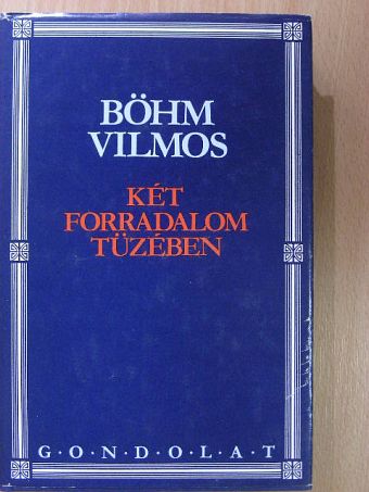Böhm Vilmos - Két forradalom tüzében [antikvár]