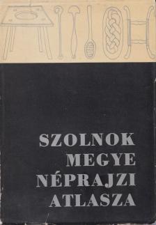Szabó László, Csalog Zsolt - Szolnok megye néprajzi atlasza I. 1. [antikvár]