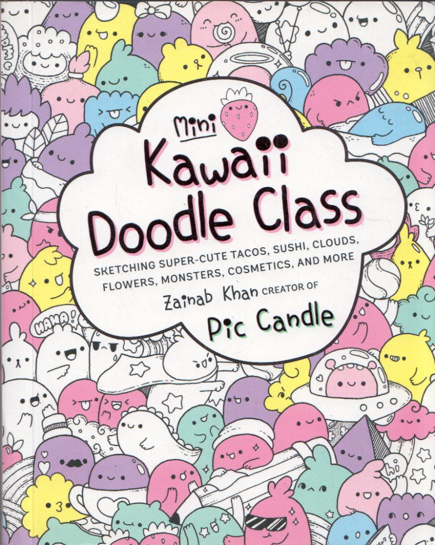 Zainab Khan - Mini Kawaii Doodle Class: Sketching Super-Cute Tacos, Sushi Clouds, Flowers, Monsters, Cosmetics, and More [antikvár]
