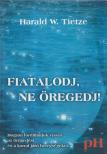 TIETZE, HARALD W. - Fiatalodj, ne öregedj! [antikvár]
