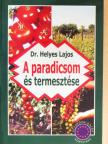 Dr. Helyes Lajos - A paradicsom és termesztése [antikvár]