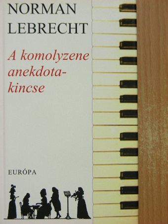 Norman Lebrecht - A komolyzene anekdotakincse [antikvár]