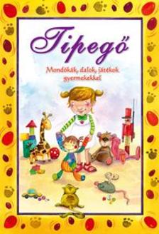 TIPEGŐ - Mondókák, dalok, játékok gyermekekkel.