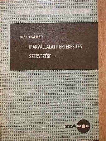Deák Erzsébet - Iparvállalati értékesítés szervezése [antikvár]