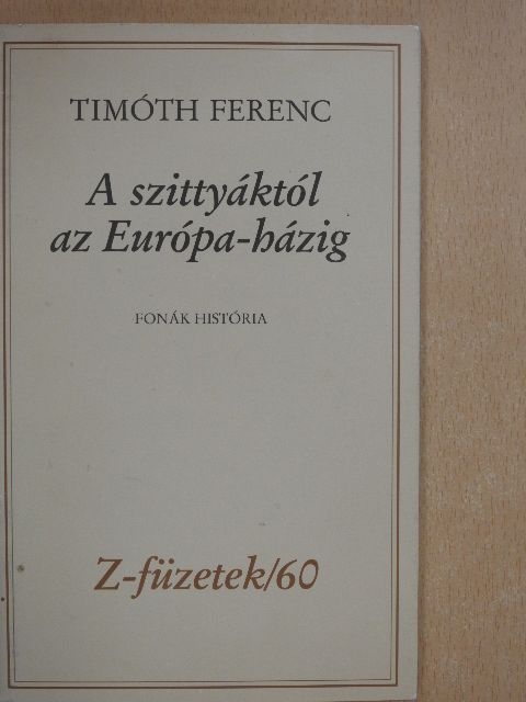 Timóth Ferenc - A szittyáktól az Európa-házig [antikvár]