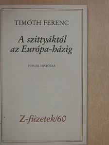 Timóth Ferenc - A szittyáktól az Európa-házig [antikvár]