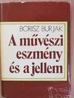 Borisz Burjak - A művészi eszmény és a jellem [antikvár]