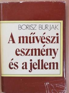 Borisz Burjak - A művészi eszmény és a jellem [antikvár]