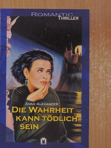 Anne Alexander - Die Wahrheit kann tödlich sein [antikvár]