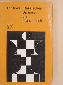 Paul Keres - Klassisches Spanisch bis Französisch [antikvár]