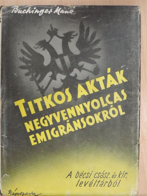 Buchinger Manó - Titkos akták negyvennyolcas emigránsokról [antikvár]