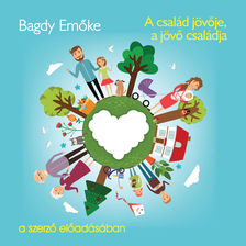 BAGDY EMŐKE - A család jövője, a jövő családja [eHangoskönyv]