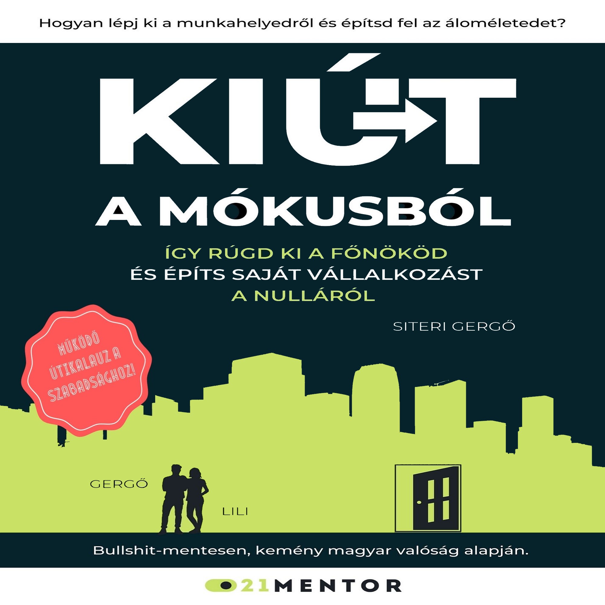 Gergő Siteri - Kiút A Mókusból - Így rúgd ki a főnököd, és építs saját vállalkozást a nulláról! [eHangoskönyv]