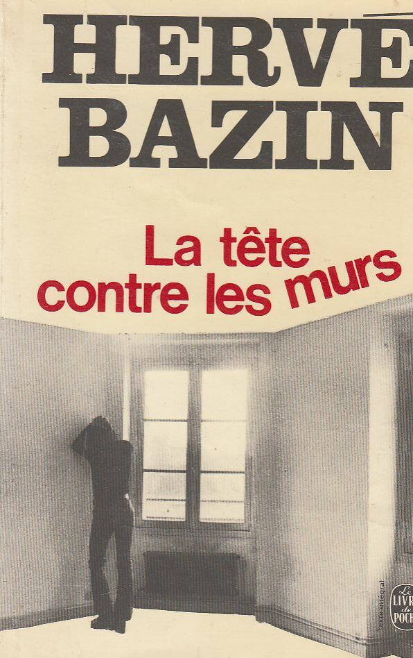 HERVÉ BAZIN - La tete contre les murs [antikvár]