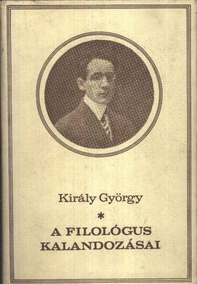 KIRÁLY GYÖRGY - A filológus kalandozásai [antikvár]