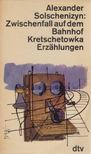 Alexander Solschenizyn - Zwischenfall auf dem Bahnhof Kretschetowka [antikvár]