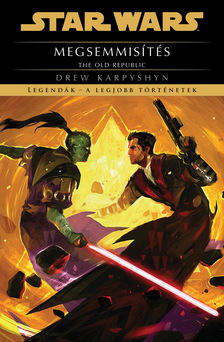Drew Karpyshyn - Star Wars: The Old Republic: Megsemmisítés - Legendák - a legjobb történetek