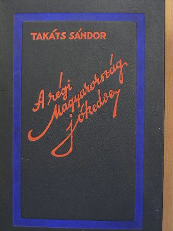 Takáts Sándor - A régi Magyarország jókedve [antikvár]