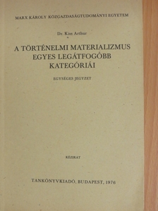 Dr. Kiss Arthur - A történelmi materializmus egyes legátfogóbb kategóriái [antikvár]