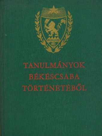Tanulmányok Békéscsaba történetéből [antikvár]