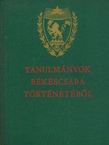 Tanulmányok Békéscsaba történetéből [antikvár]