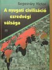 Segesváry Victor - A nyugati civilizáció ezredvégi válsága [antikvár]