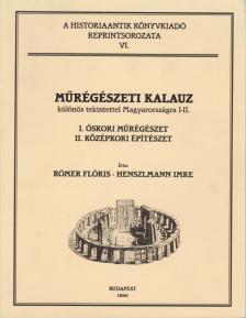 Rómer Flóris, Henszlmann Imre - Műrégészeti kalauz különös tekintettel Magyarországra I-II. (egyben, reprint) [antikvár]