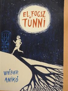 Wéber Anikó - El fogsz tűnni [antikvár]