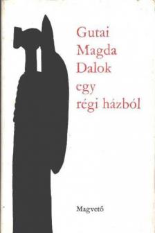 Gutai Magda - Dalok egy régi házból [antikvár]