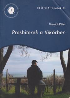 Garádi Péter - Presbiterek a tükörben [antikvár]