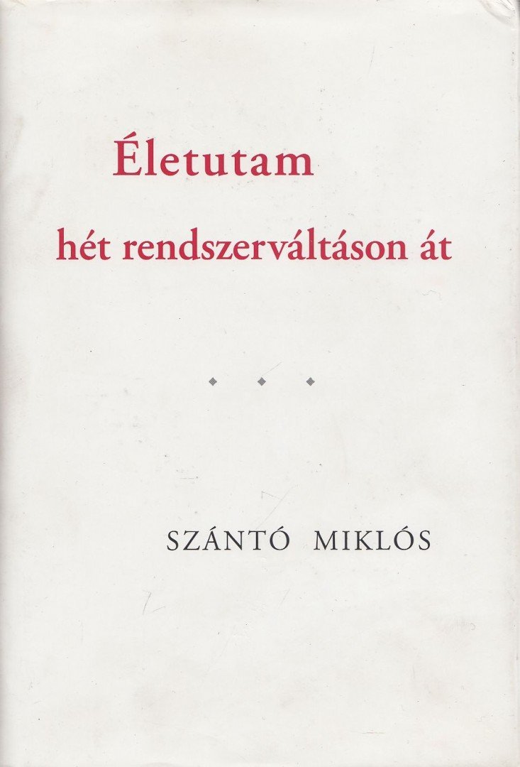 SZÁNTÓ MIKLÓS - Életutam hét rendszerváltáson át [antikvár]