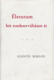 SZÁNTÓ MIKLÓS - Életutam hét rendszerváltáson át [antikvár]