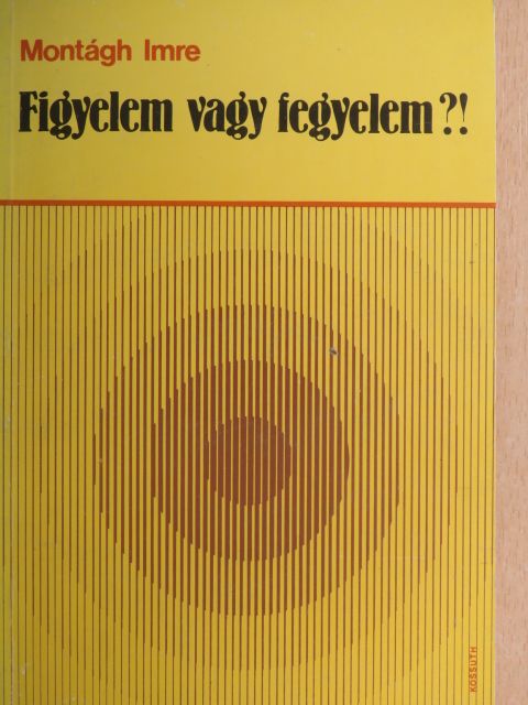 Montágh Imre - Figyelem vagy fegyelem?! [antikvár]