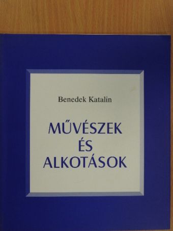 Benedek Katalin - Művészek és alkotások [antikvár]