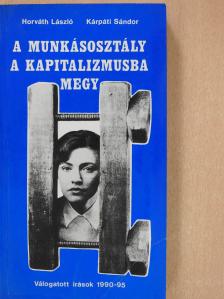 Horváth László - A munkásosztály a kapitalizmusba megy (dedikált példány) [antikvár]