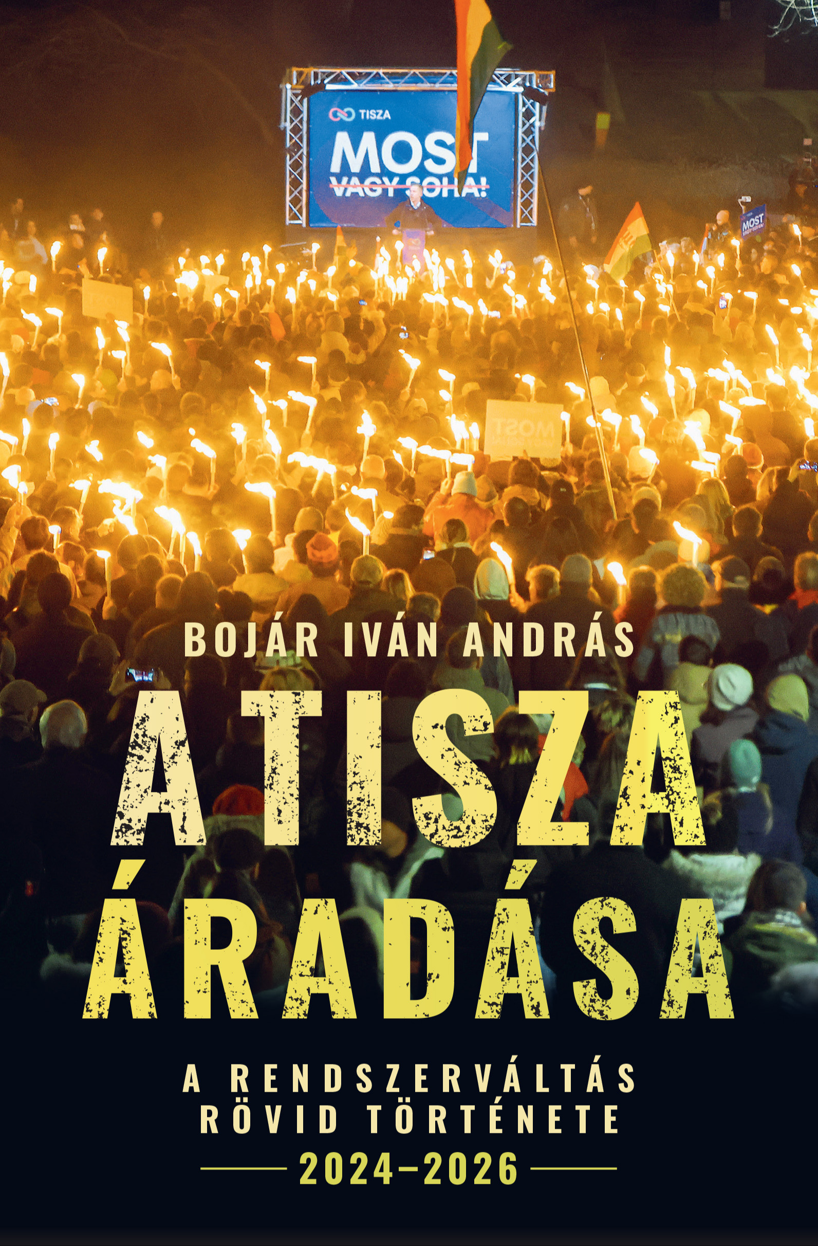 Bojár Iván András - A Tisza áradása - A rendszerváltás rövid története, 2024-2026 [eKönyv: pdf]