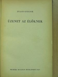 Julius Fucsik - Üzenet az élőknek [antikvár]