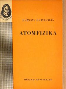 Bárczy Barnabás - Atomfizika [antikvár]