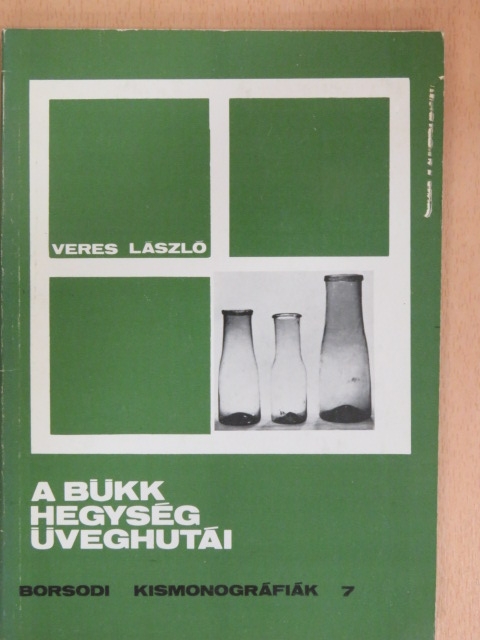 Veres László - A Bükk hegység üveghutái [antikvár]